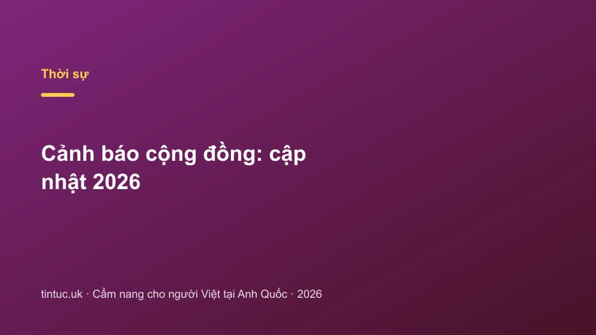 Cảnh báo cộng đồng: Cập nhật 2026