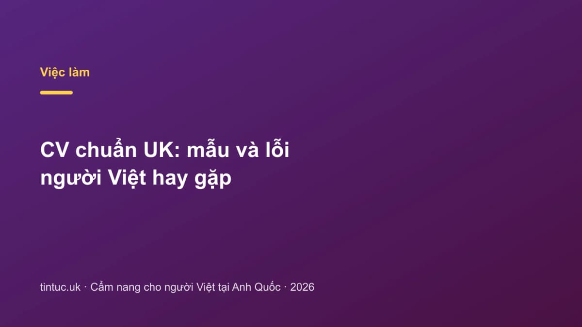 CV chuẩn UK: Mẫu và lỗi người Việt hay gặp
