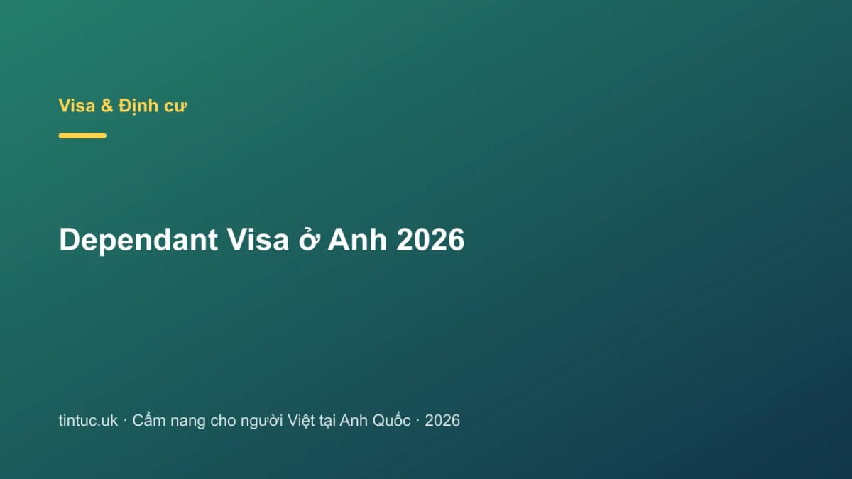 Dependant Visa ở Anh 2026