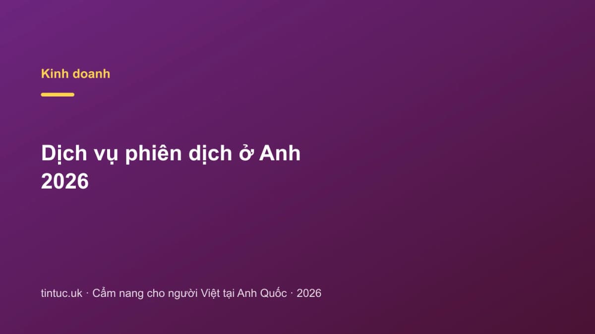 Dịch vụ phiên dịch ở Anh 2026
