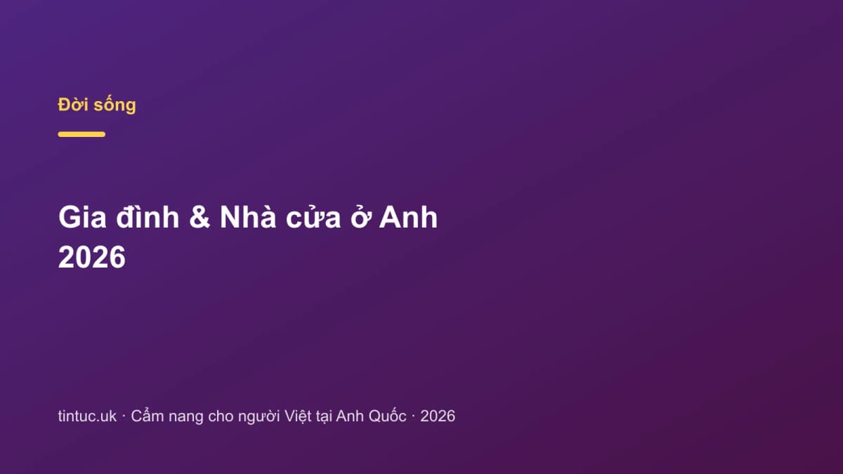 Gia đình & Nhà cửa ở Anh 2026