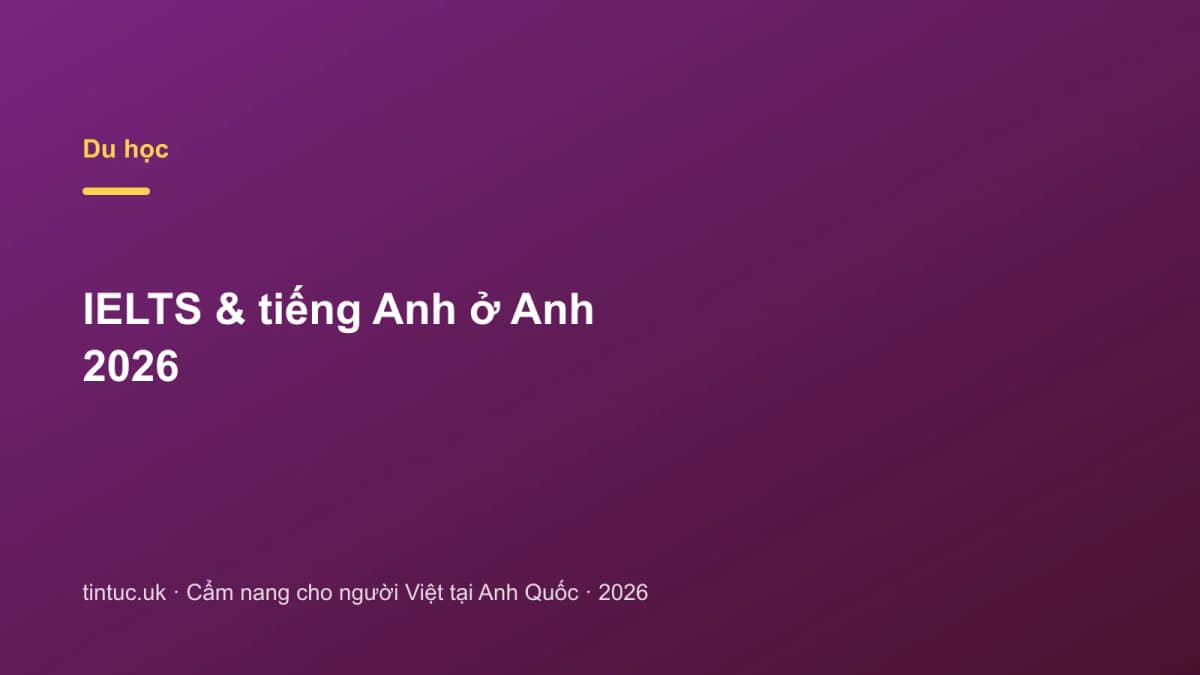 IELTS & tiếng Anh ở Anh 2026