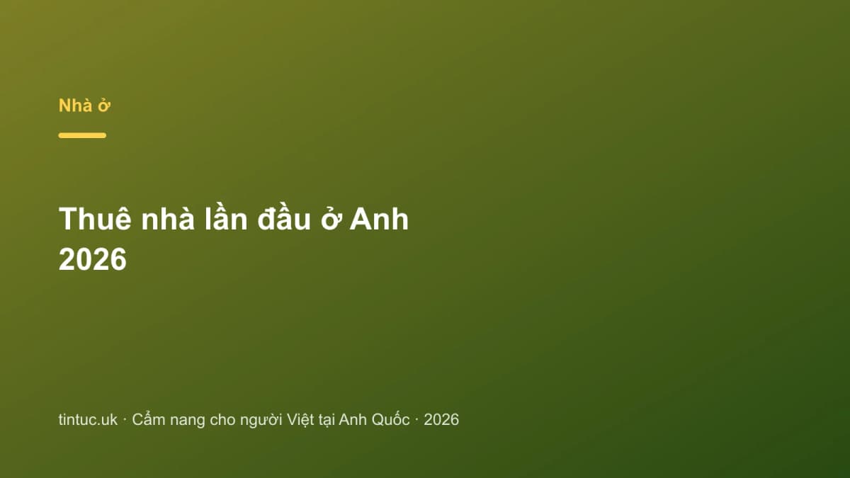 Thuê nhà lần đầu ở Anh 2026