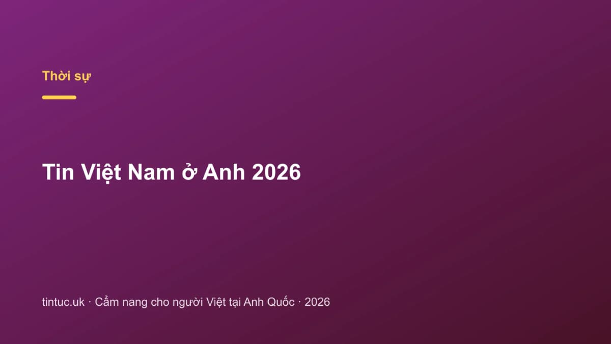 Tin Việt Nam ở Anh 2026