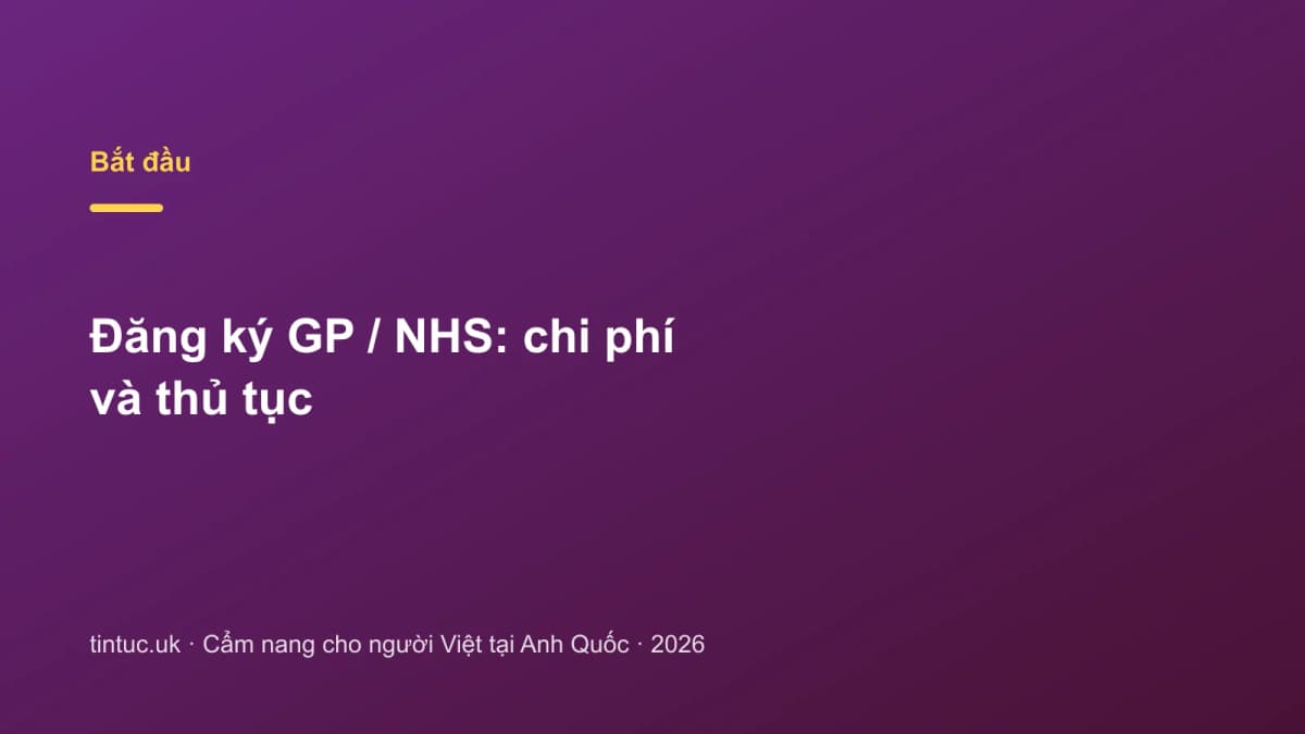 Đăng ký GP / NHS: Chi phí và thủ tục