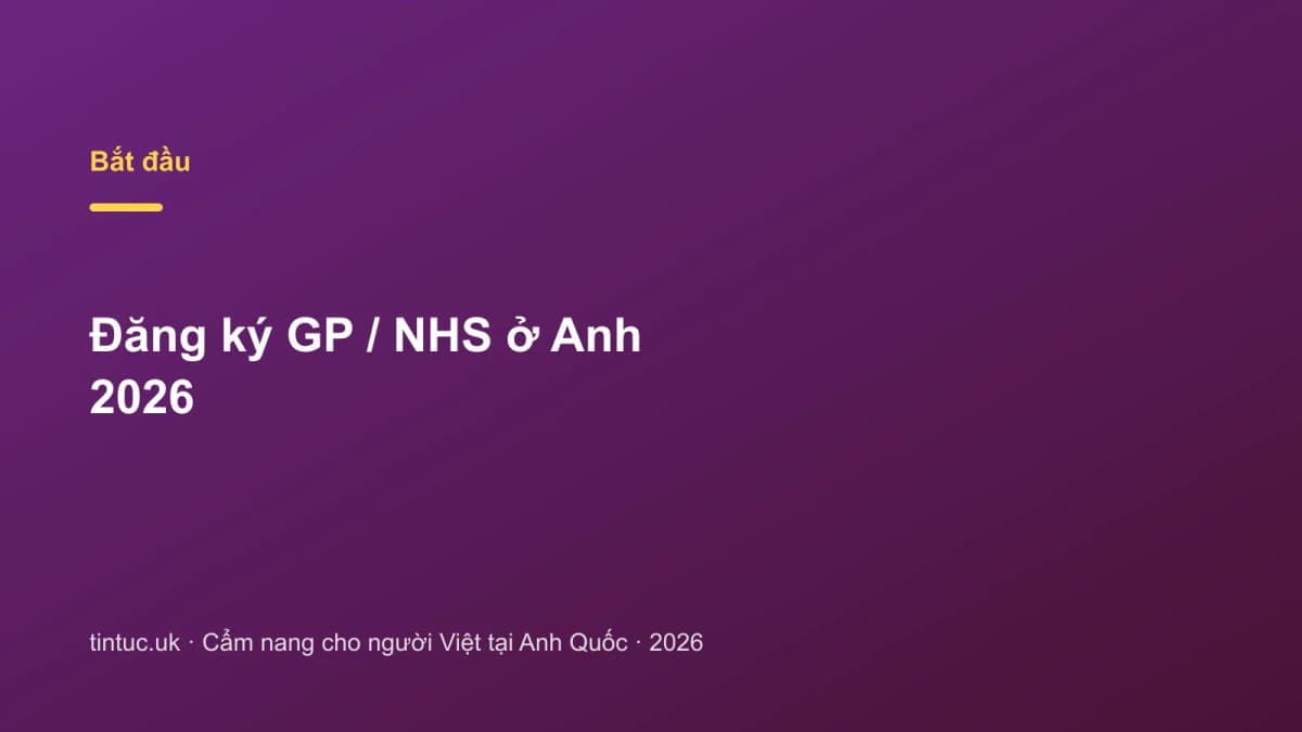 Đăng ký GP / NHS ở Anh 2026