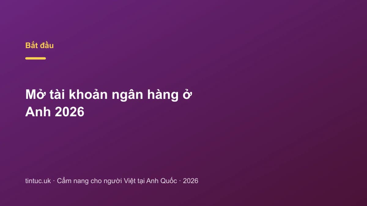 Mở tài khoản ngân hàng ở Anh 2026