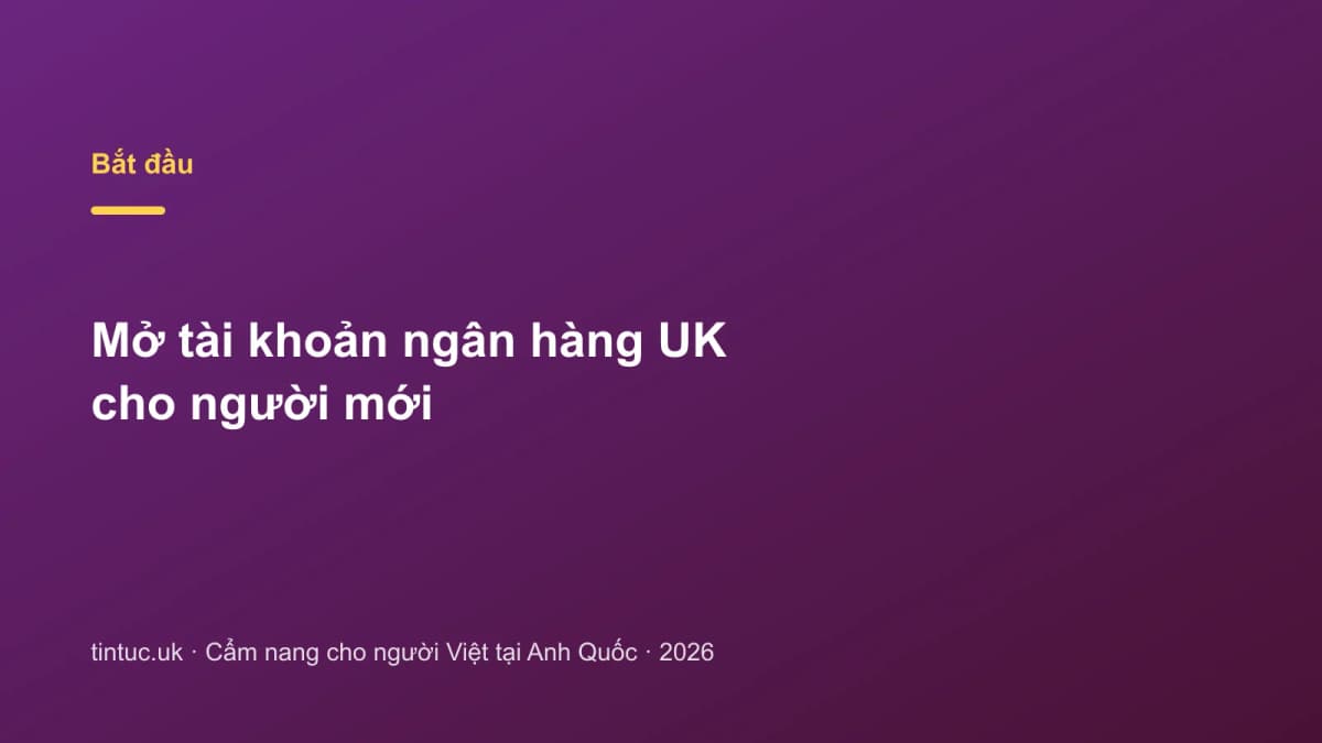 Mở tài khoản ngân hàng UK cho người mới