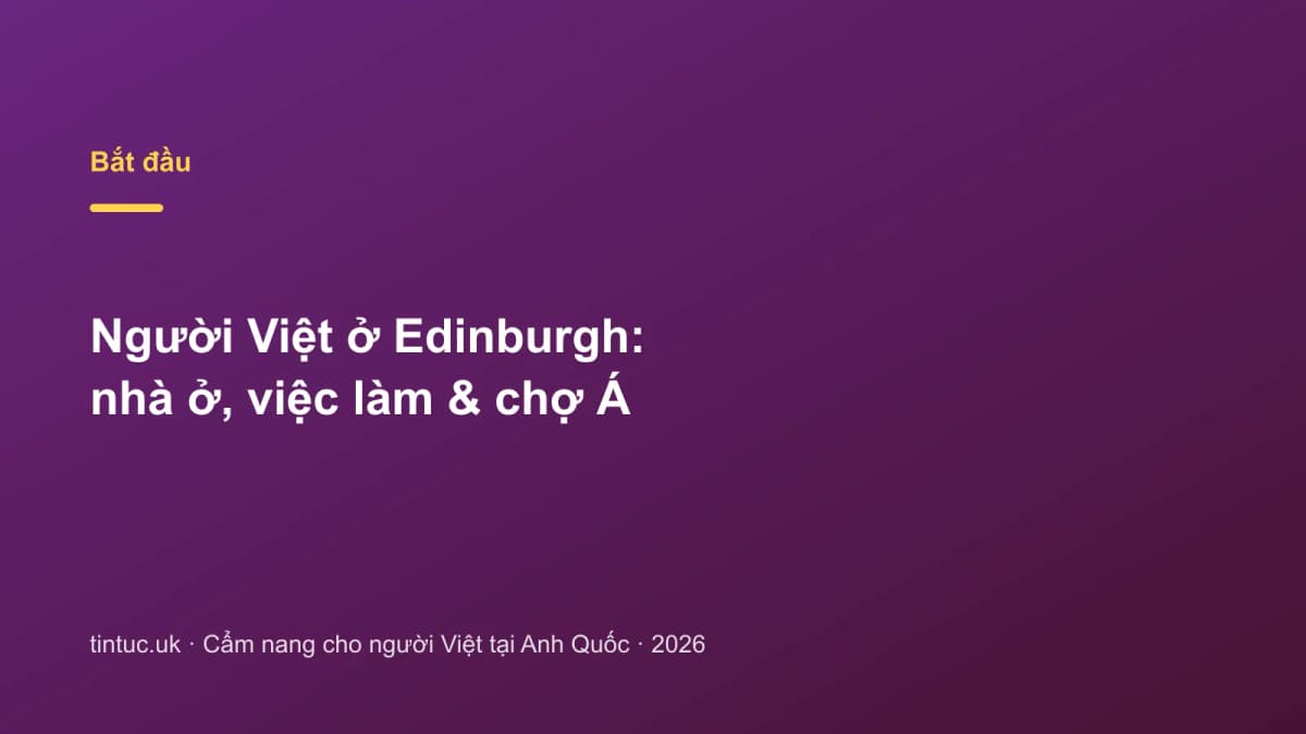 Người Việt ở Edinburgh: Nhà ở, việc làm & chợ Á