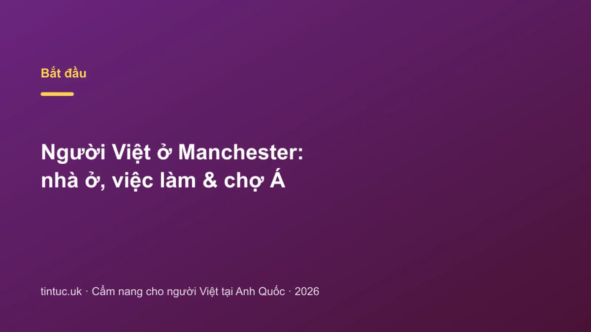 Người Việt ở Manchester: Nhà ở, việc làm & chợ Á