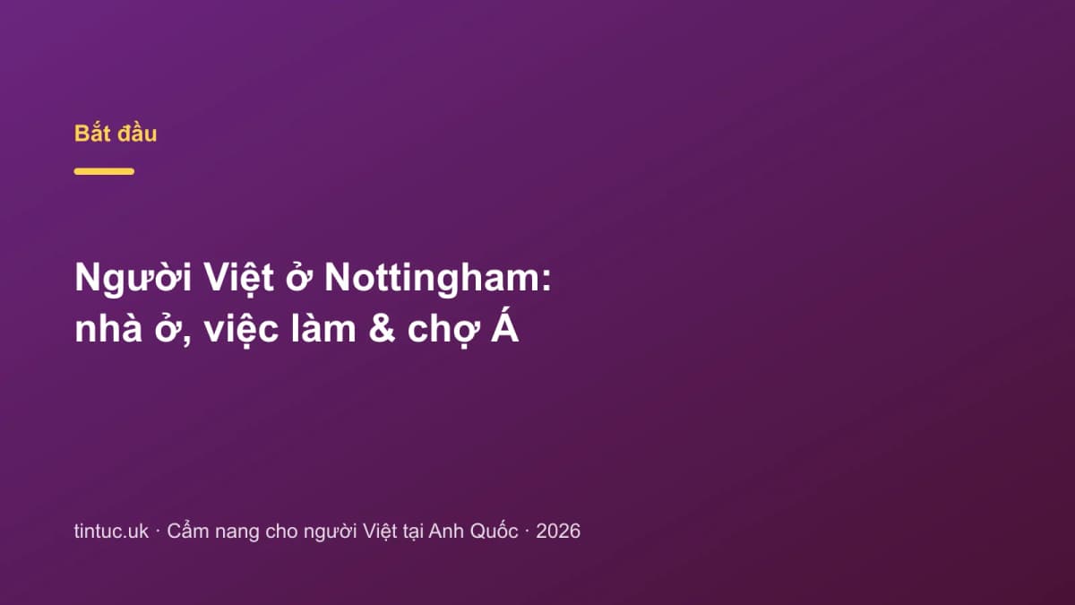 Người Việt ở Nottingham: Nhà ở, việc làm & chợ Á