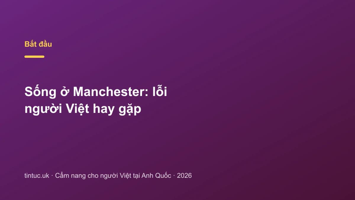 Sống ở Manchester: Lỗi người Việt hay gặp