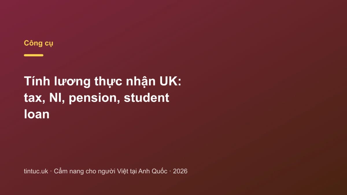 Tính lương thực nhận UK: Tax, NI, pension, student loan